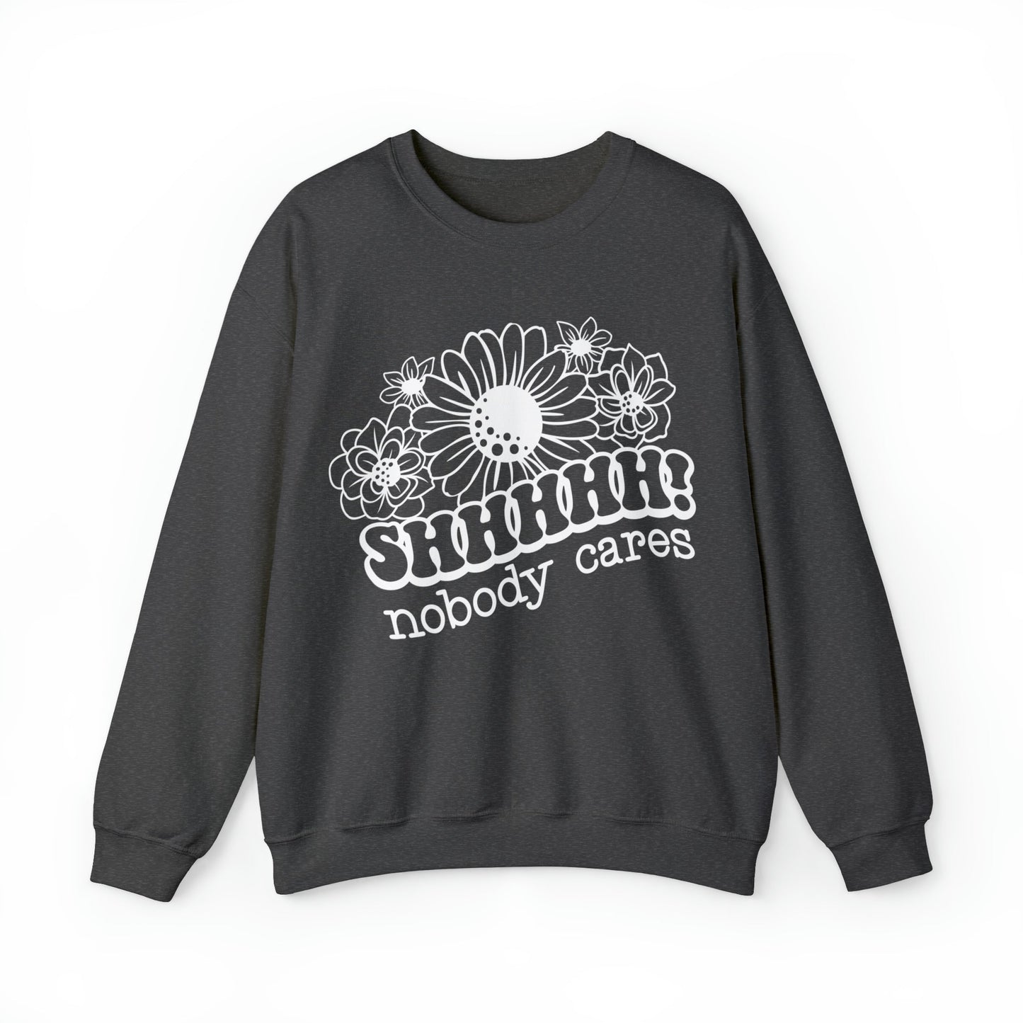 SHHH Nobody Cares Heavy Blend™ Crewneck Sweatshirt