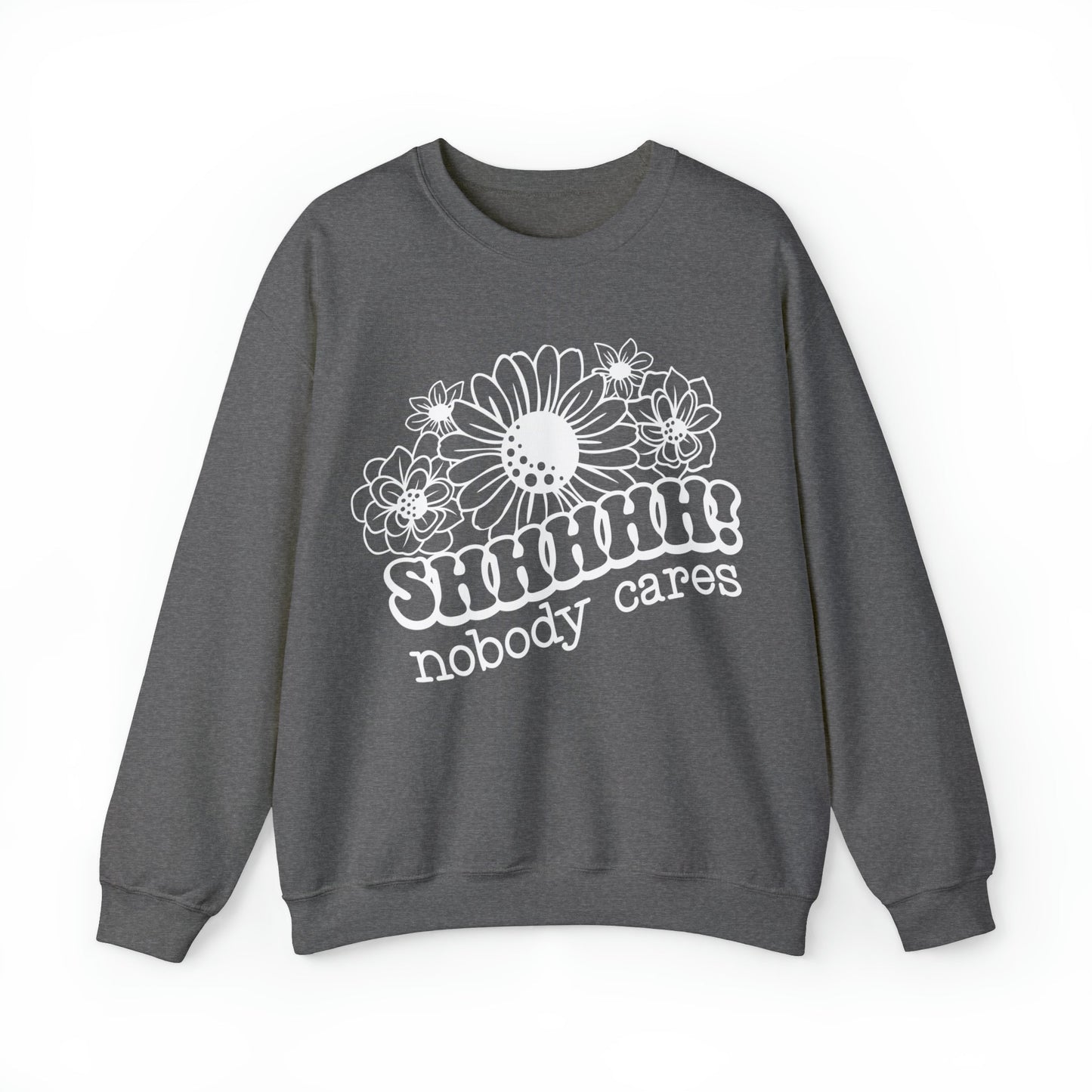 SHHH Nobody Cares Heavy Blend™ Crewneck Sweatshirt