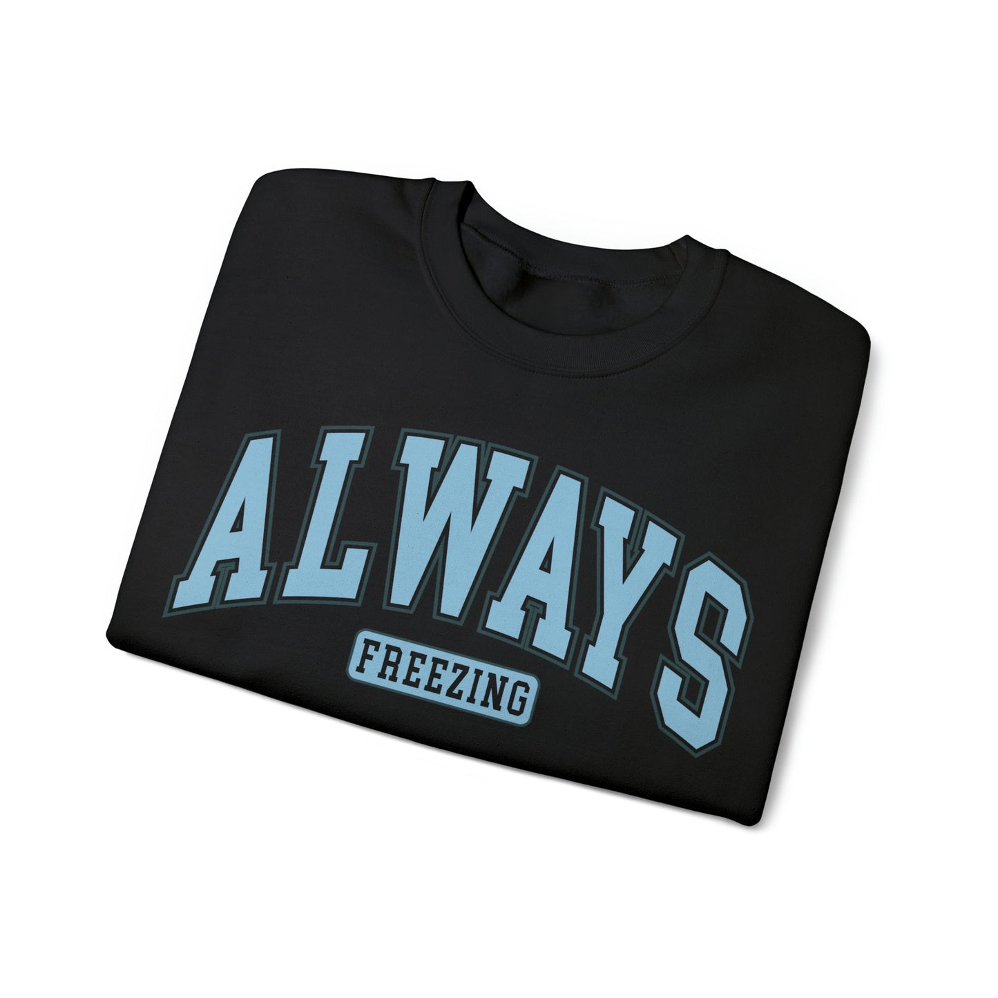 Always Freezing  Heavy Blend™ Crewneck Sweatshirt
