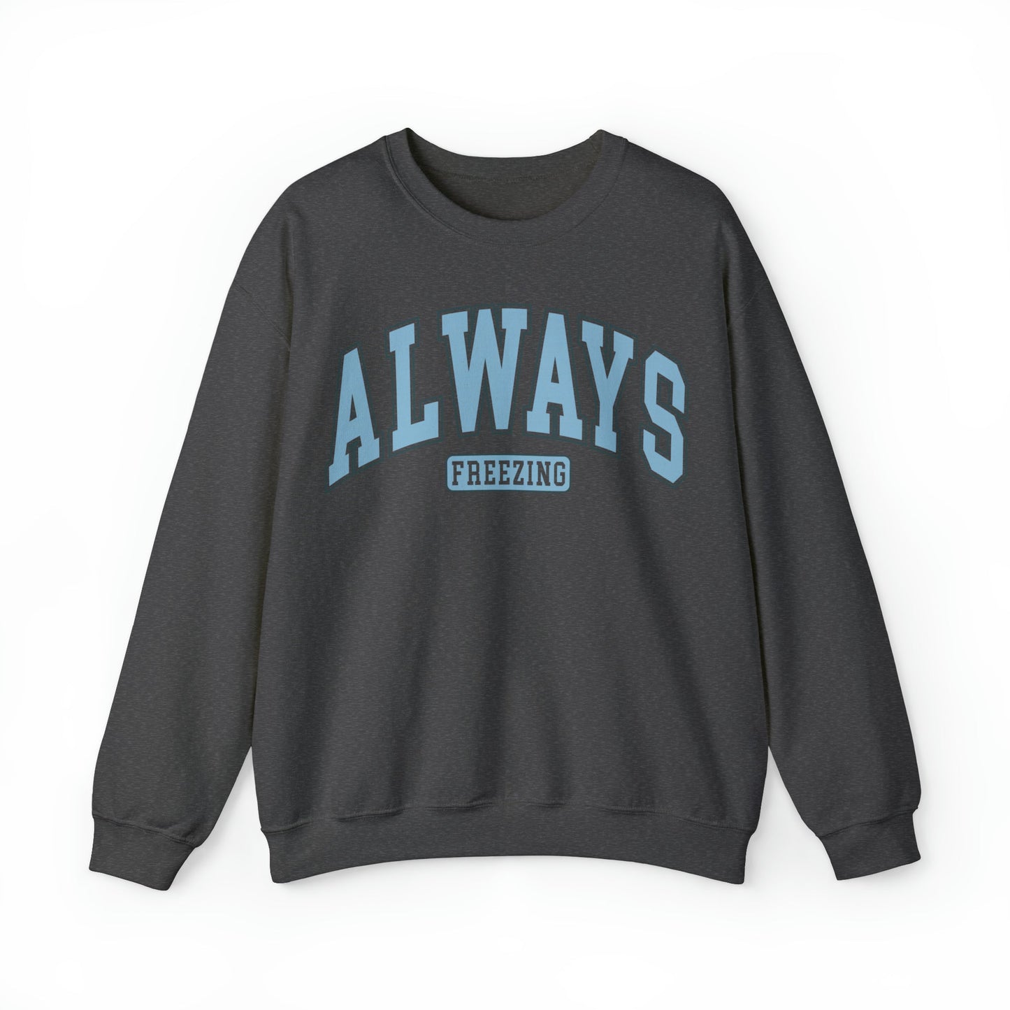 Always Freezing  Heavy Blend™ Crewneck Sweatshirt